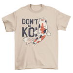 Don't be koi t-shirt