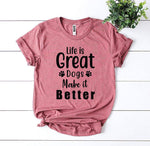 Life Is Great Dogs Make It Better T-shirt